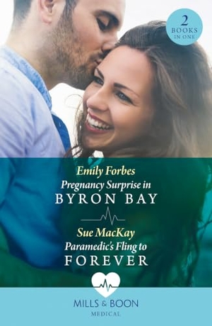 Forbes, Emily / Sue Mackay. Pregnancy Surprise In Byron Bay / Paramedic's Fling To Forever - Pregnancy Surprise in Byron Bay / Paramedic's Fling to Forever. HarperCollins, 2024.