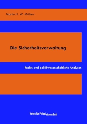 Möllers, Martin H. W.. Die Sicherheitsverwaltung - Rechts- und politikwissenschaftliche Analysen. Verlag f. Polizeiwissens., 2024.