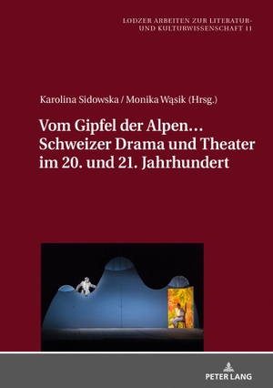 Sidowska, Karolina / Monika W¿sik (Hrsg.). Vom Gipfel der Alpen¿ Schweizer Drama und Theater im 20. und 21. Jahrhundert. Peter Lang, 2019.