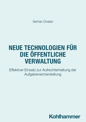Ünalan, Serhan. Neue Technologien für die öffentliche Verwaltung - Effektiver Einsatz zur Aufrechterhaltung der Aufgabensicherstellung. Kohlhammer W., 2026.