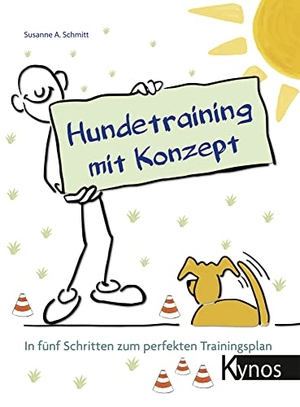 Schmitt, Susanne A.. Hundetraining mit Konzept - In fünf Schritten zum perfekten Trainingsplan. Kynos Verlag, 2019.