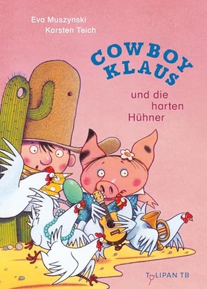 Muszynski, Eva / Karsten Teich. Cowboy Klaus und die harten Hühner. Tulipan Verlag, 2024.