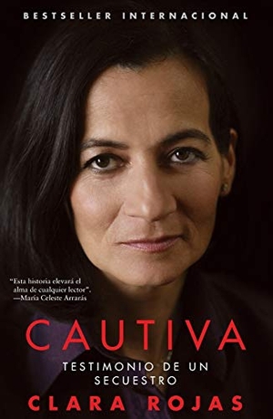 Rojas, Clara. Cautiva - Testimonio de un Secuestro = Captive. Atria/Primero Sueno Press, 2009.