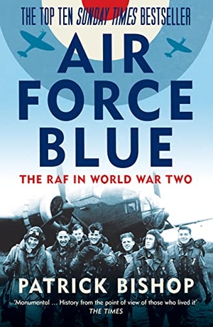 Bishop, Patrick. Air Force Blue - The RAF in World War Two. HarperCollins Publishers, 2018.