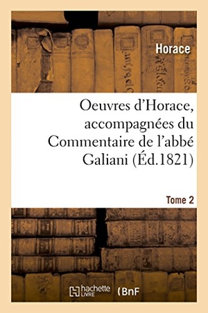 Horace. Oeuvres d'Horace. Tome 2. Accompagnées du Commentaire de l'abbé Galiani. Hachette Livre, 2018.