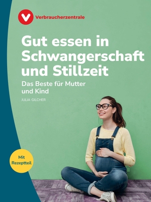 Gilcher, Julia. Gut essen in Schwangerschaft und Stillzeit - Das Beste für Mutter. Verbraucherzentrale NRW, 2026.
