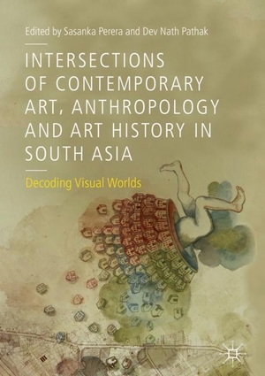 Pathak, Dev Nath / Sasanka Perera (Hrsg.). Intersections of Contemporary Art, Anthropology and Art History in South Asia - Decoding Visual Worlds. Springer International Publishing, 2019.