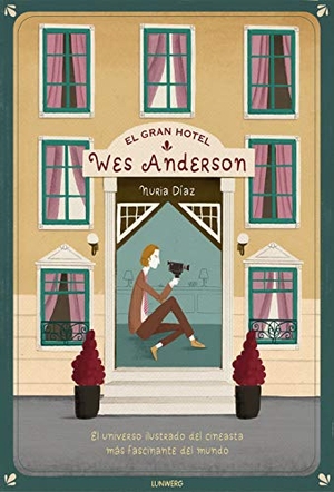 Díaz Berride, Nuria / Nuria Díaz. El Gran Hotel Wes Anderson. Lunwerg Editores, 2018.