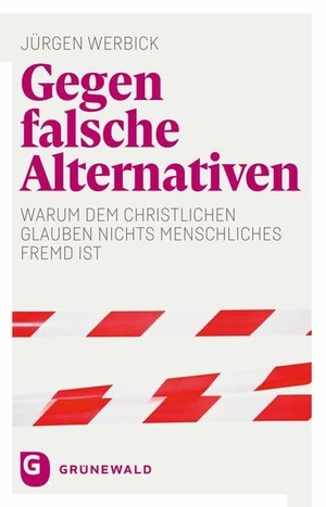 Werbick, Jürgen. Gegen falsche Alternativen - Warum dem christlichen Glauben nichts Menschliches fremd ist. Matthias-Grünewald-Verlag, 2021.