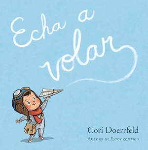 Doerrfeld, Cori. Echa a Volar / Ready to Soar. Prh Grupo Editorial, 2025.