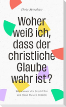Woher weiß ich, dass der christliche Glaube wahr ist?