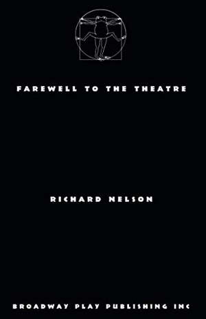 Nelson, Richard. Farewell To The Theatre. Broadway Play Publishing, 2017.