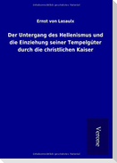 Der Untergang des Hellenismus und die Einziehung seiner Tempelgüter durch die christlichen Kaiser