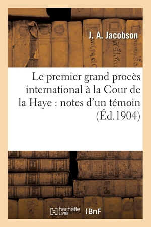Jacobson-J. Le Premier Grand Procès International À La Cour de la Haye: Notes d'Un Témoin. Hachette Livre, 2018.
