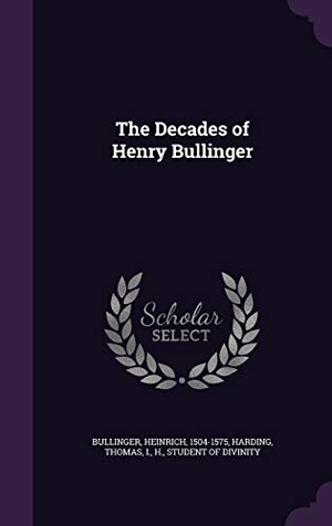 Bullinger, Heinrich / Thomas Harding. The Decades of Henry Bullinger. Touchladybirdlucky Studios, 2016.