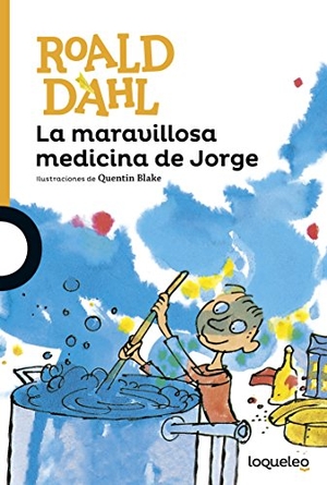 Dahl, Roald. La Maravillosa Medicina de Jorge. Loqueleo, 2014.