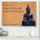 Reisefreu(n)de: Leben in Harmonie - buddhistische Zitate (Premium, hochwertiger DIN A2 Wandkalender 2022, Kunstdruck in Hochglanz)