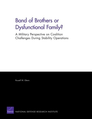 Glenn, Russell W. Band of Brothers or Dysfunctional Family? a Military Perspective on Coalition Challenges During Stability Operations - A Military Perspective on Coalition Challenges During Stability Operations. RAND Corporation, 2011.