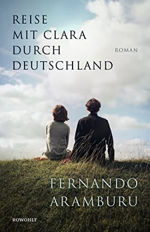 Aramburu, Fernando. Reise mit Clara durch Deutschland. Rowohlt Verlag GmbH, 2021.