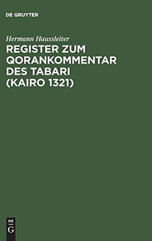 Haussleiter, Hermann. Register zum Qorankommentar des Tabari (Kairo 1321). De Gruyter, 1912.