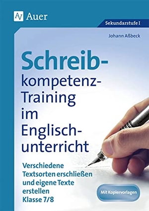 Aßbeck, Johann. Schreibkompetenz-Training in Englisch 7/8 - Verschiedene Textsorten erschließen und eigene Texte erstellen Klasse 7-8. Auer Verlag i.d.AAP LW, 2015.