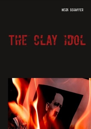 Schaffer, Heidi. The clay idol - The silence of the victims and perpetrators  1939 - 1945. Books on Demand, 2019.
