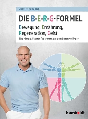Eckardt, Manuel. Die B-E-R-G-Formel - Bewegung, Ernährung, Regeneration, Geist. Das Manuel-Eckardt-Programm, das dein Leben verändert. Humboldt Verlag, 2020.