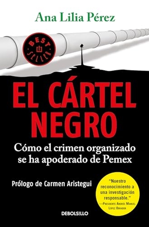 Perez, Ana Lilia. El Cártel Negro - Cómo el Crimen Organizado Se Ha Apoderado de Pemex. Prh Grupo Editorial, 2020.