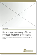 Raman spectroscopy of laser induced material alterations