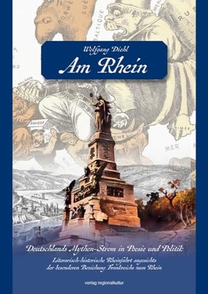 Diehl, Wolfgang. Am Rhein. Deutschlands Mythen-Strom in Poesie und Politik. - Literarisch-historische Rheinfahrt angesichts der besonderen Beziehung Frankreichs zum Rhein. Regionalkultur Verlag Gmb, 2024.