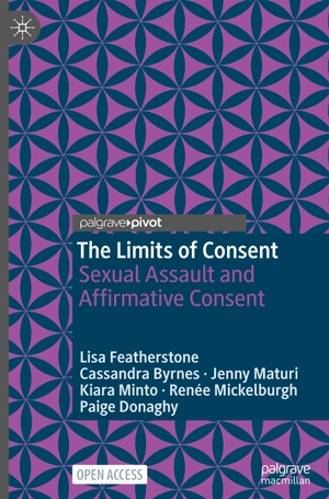 Featherstone, Lisa / Byrnes, Cassandra et al. The Limits of Consent - Sexual Assault and Affirmative Consent. Springer Nature Switzerland, 2023.