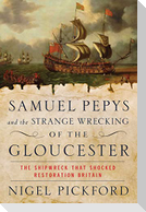 Samuel Pepys and the Strange Wrecking of the Gloucester