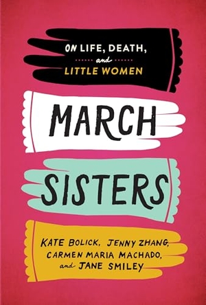 Bolick, Kate / Zhang, Jenny et al. March Sisters: On Life, Death, and Little Women - A Library of America Special Publication. Library of America, 2019.