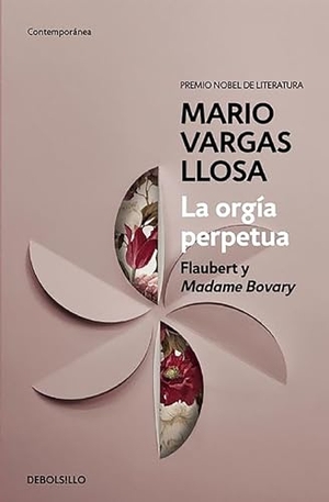 Llosa, Mario Vargas. La Orgía Perpetua / The Perpetual Orgy: Flaubert and Madame Bovary. Prh Grupo Editorial, 2015.