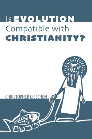 Gieschen, Christopher. Is Evolution Compatible with Christianity?. Wipf and Stock, 2019.