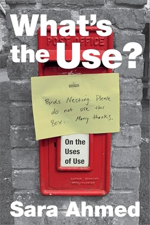 Ahmed, Sara. What's the Use? - On the Uses of Use. Duke University Press, 2019.