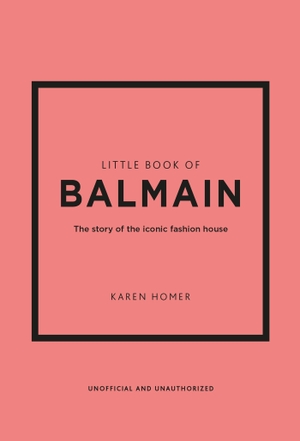 Homer, Karen. Little Book of Balmain - The story of the iconic fashion house. Headline, 2023.