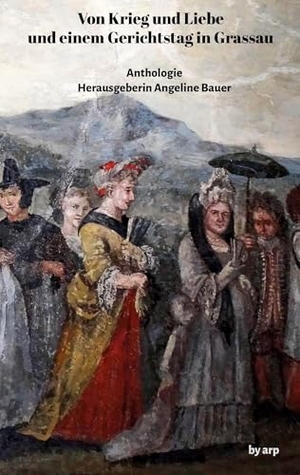 Bauer, Angeline. Von Krieg und Liebe und einem Gerichtstag in Grassau. by arp, 2025.