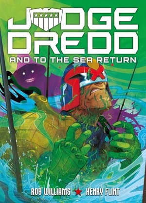 Williams, Rob. Judge Dredd: And to the Sea Return. 2000 AD, 2026.