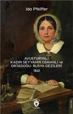 Pfeiffer, Ida. Avusturyali Kadin Seyyahin Osmanli ve Ortadogu- Rusya Gezileri 1842. Dorlion Yayinevi, 2024.