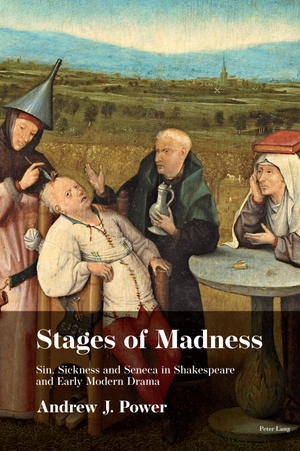 Power, Andrew J.. Stages of Madness - Sin, Sickness and Seneca in Shakespearean Drama. Peter Lang, 2023.