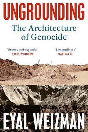 Weizman, Eyal. Ungrounding - The Architecture of Genocide. Random House UK Ltd, 2026.
