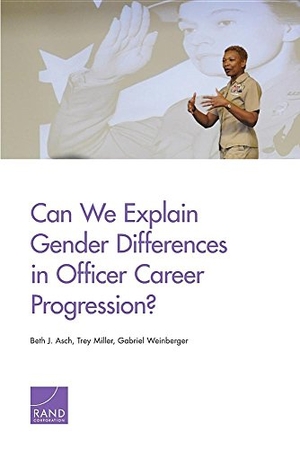 Asch, Beth J / Miller, Trey et al. Can We Explain Gender Differences in Officer Career Progression?. RAND Corporation, 2016.