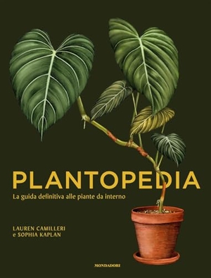 Camilleri, Lauren / Sophia Kaplan. Plantopedia. La guida definitiva alle piante da interno. Mondadori Electa, 2024.