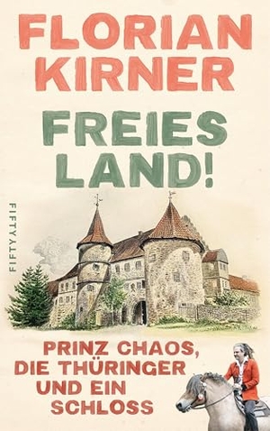 Kirner, Florian. Freies Land! - Prinz Chaos, die Thüringer und ein Schloss. Fifty-Fifty, 2025.