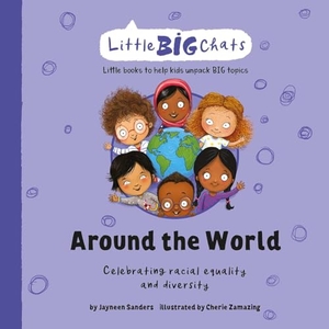 Sanders, Jayneen. Around the World - Celebrating the importance of racial equality and diversity. Upload Publishing Pty Ltd, 2021.