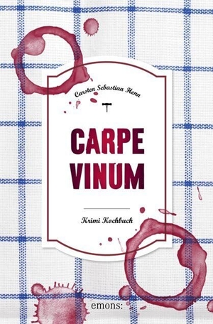 Henn, Carsten Sebastian. Carpe Vinum - Krimi Kochbuch. Emons Verlag, 2019.