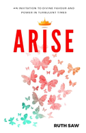 Arise - An invitation to Divine Favour and Power in Turbulent Times