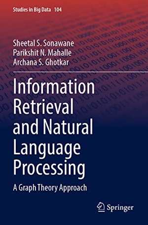 Sonawane, Sheetal S. / Ghotkar, Archana S. et al. Information Retrieval and Natural Language Processing - A Graph Theory Approach. Springer Nature Singapore, 2023.