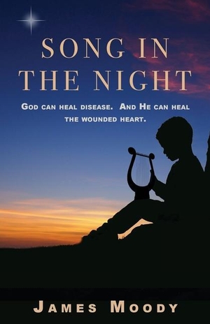 Moody, James. Song in the Night - God can heal disease. And He can heal the wounded heart.. Trilogy Christian Publishing, 2022.